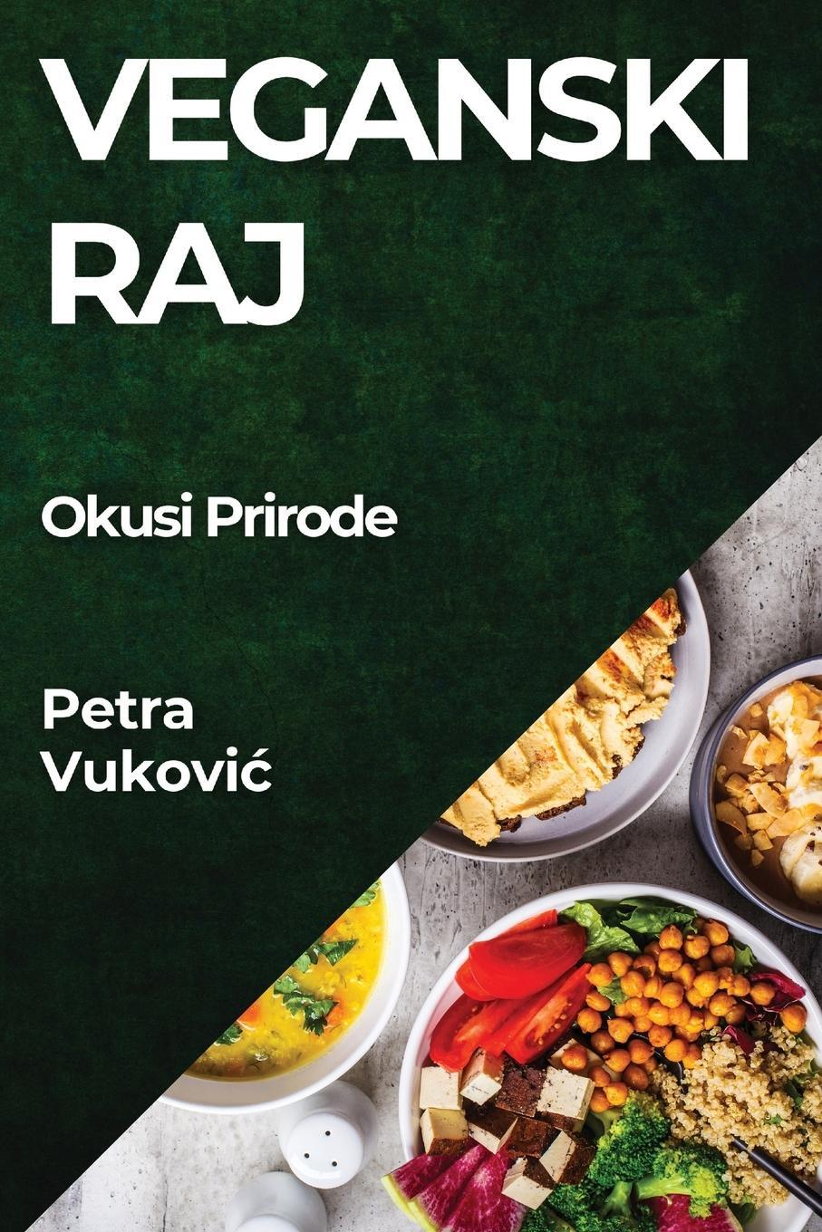 Cover: 9781835795491 | Veganski Raj | Okusi Prirode | Petra Vukovi¿ | Taschenbuch | Paperback