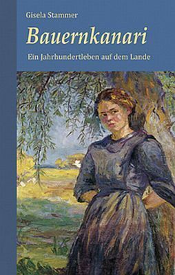 Cover: 9783881323192 | Bauernkanari | Ein Jahrhundertleben auf dem Lande | Gisela Stammer