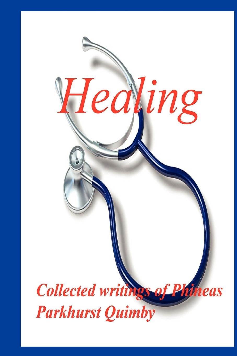 Cover: 9780979266539 | Healing | Collected Writings of Phineas Parkhurst Quimby | Taschenbuch