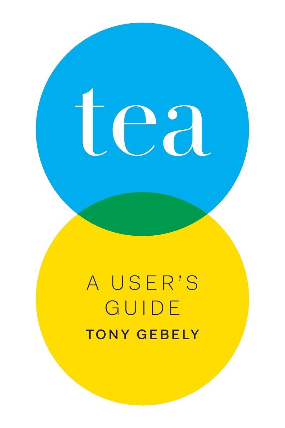 Cover: 9780998103006 | Tea | A User's Guide | Tony Gebely | Taschenbuch | Paperback | 2016