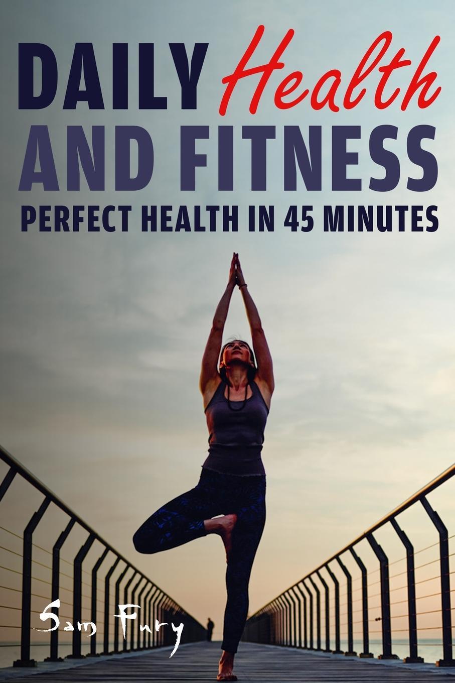 Cover: 9781925979275 | Daily Health and Fitness | Perfect Health in Under 45 Minutes a Day