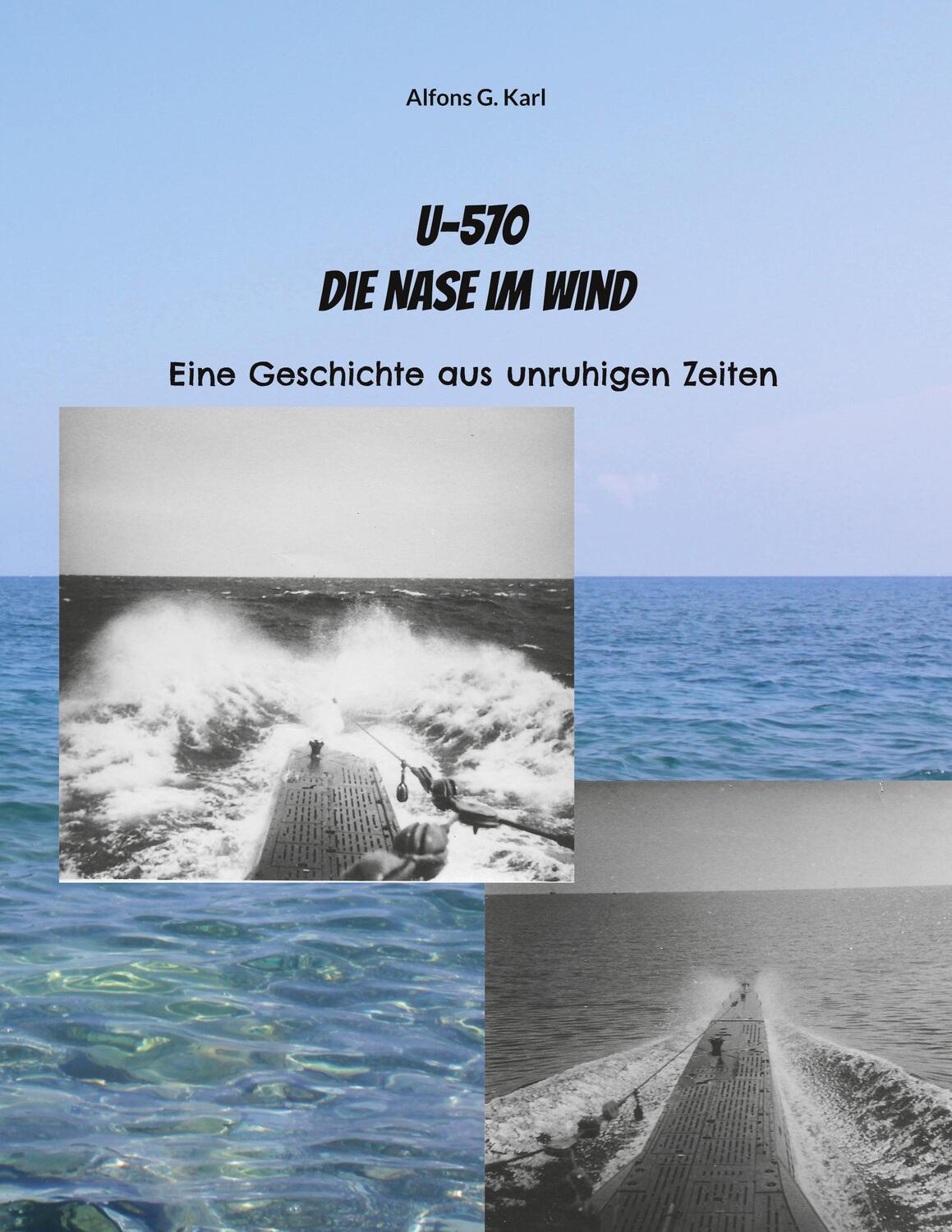 Cover: 9783756225385 | U-570 Die Nase im Wind | Eine Geschichte aus unruhigen Zeiten | Karl