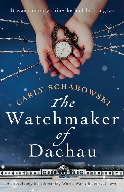 Cover: 9781838886417 | The Watchmaker of Dachau: An absolutely heartbreaking World War 2...