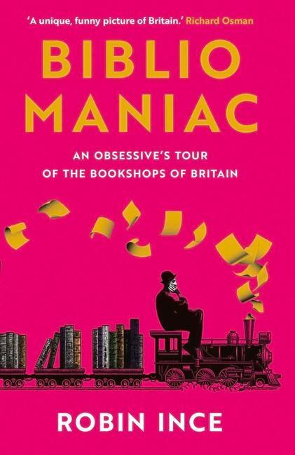 Cover: 9781838957698 | Bibliomaniac | An Obsessive's Tour of the Bookshops of Britain | Ince