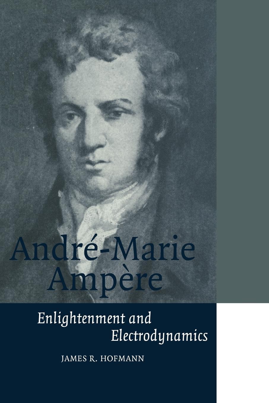 Cover: 9780521566704 | Andre-Marie Ampere | Enlightenment and Electrodynamics | Hofmann