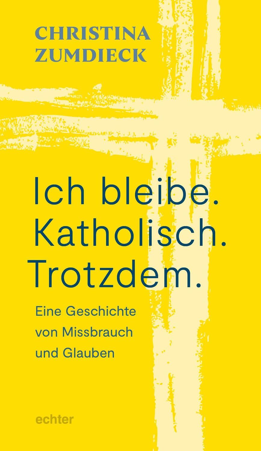 Cover: 9783429057596 | Ich bleibe. Katholisch. Trotzdem. | Christina Zumdieck | Taschenbuch