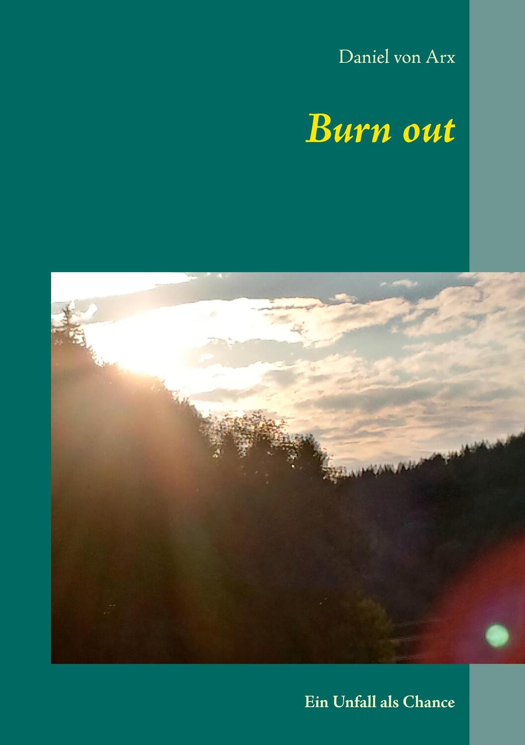 Cover: 9783734759932 | Burn out | Ein Unfall als Chance | Daniel von Arx | Taschenbuch | 2015