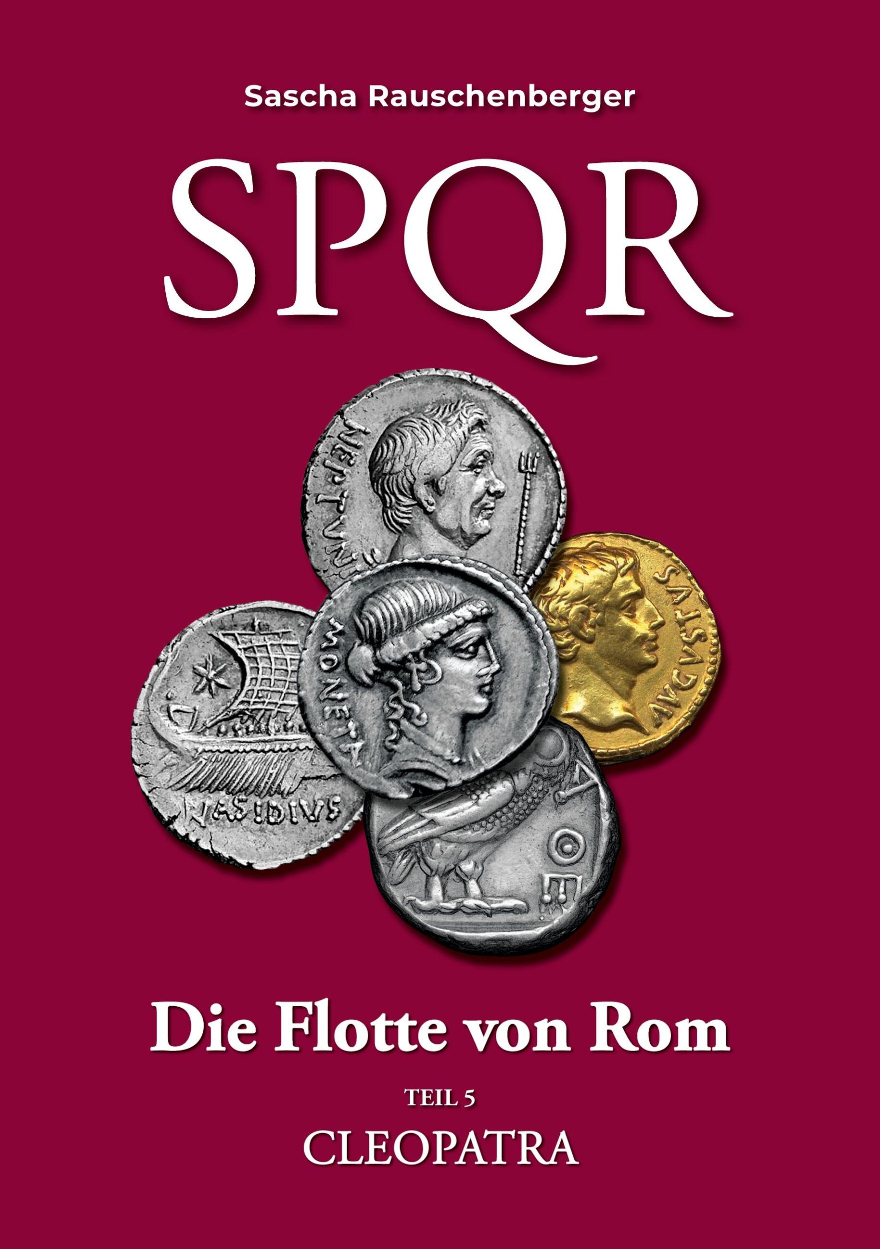 Cover: 9783837086492 | SPQR Die Flotte von Rom: Teil 5 CLEOPATRA | Sascha Rauschenberger