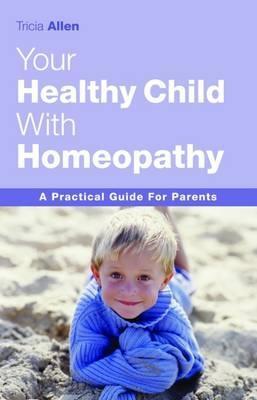 Cover: 9781843580546 | The Healthy Child Through Homeopathy | Tricia Allen | Taschenbuch