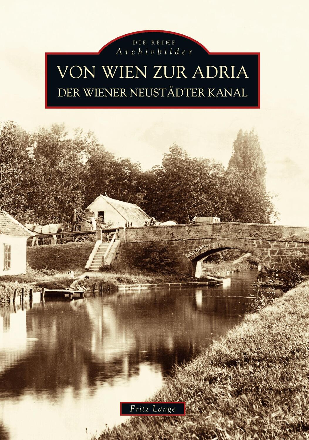 Cover: 9783897026216 | Von Wien zur Adria | Der Wiener Neustädter Kanal | Fritz Lange | Buch