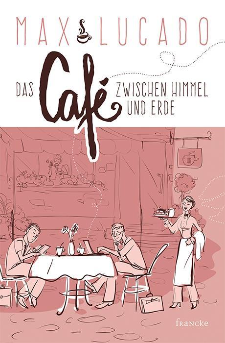 Cover: 9783963620850 | Das Café zwischen Himmel und Erde | Max Lucado | Taschenbuch | Deutsch