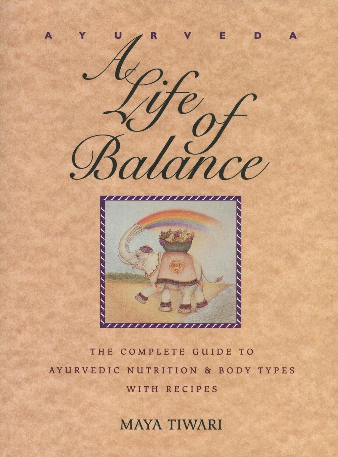Cover: 9780892814909 | Ayurveda: A Life of Balance: The Complete Guide to Ayurvedic...