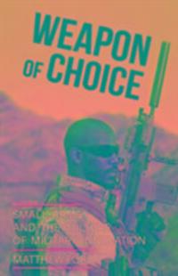 Cover: 9781849046503 | Weapon of Choice | Small Arms and the Culture of Military Innovation