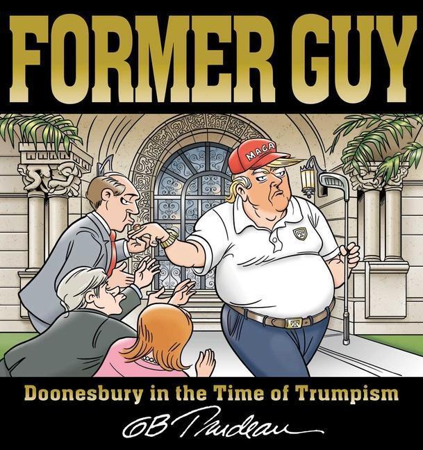 Cover: 9781524875589 | Former Guy | Doonesbury in the Time of Trumpism | G. B. Trudeau | Buch