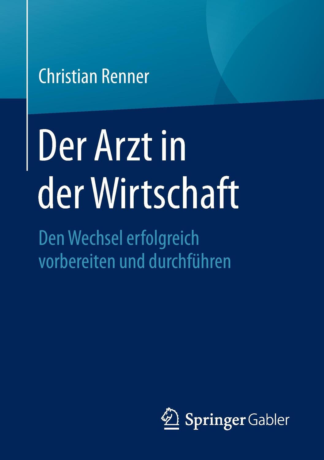Cover: 9783658070588 | Der Arzt in der Wirtschaft | Christian Renner | Taschenbuch