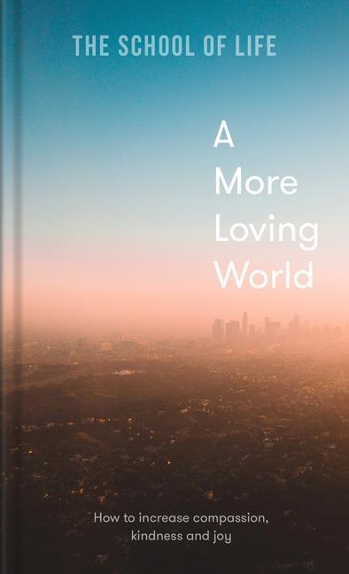 Cover: 9781912891863 | A More Loving World | how to increase compassion, kindness and joy