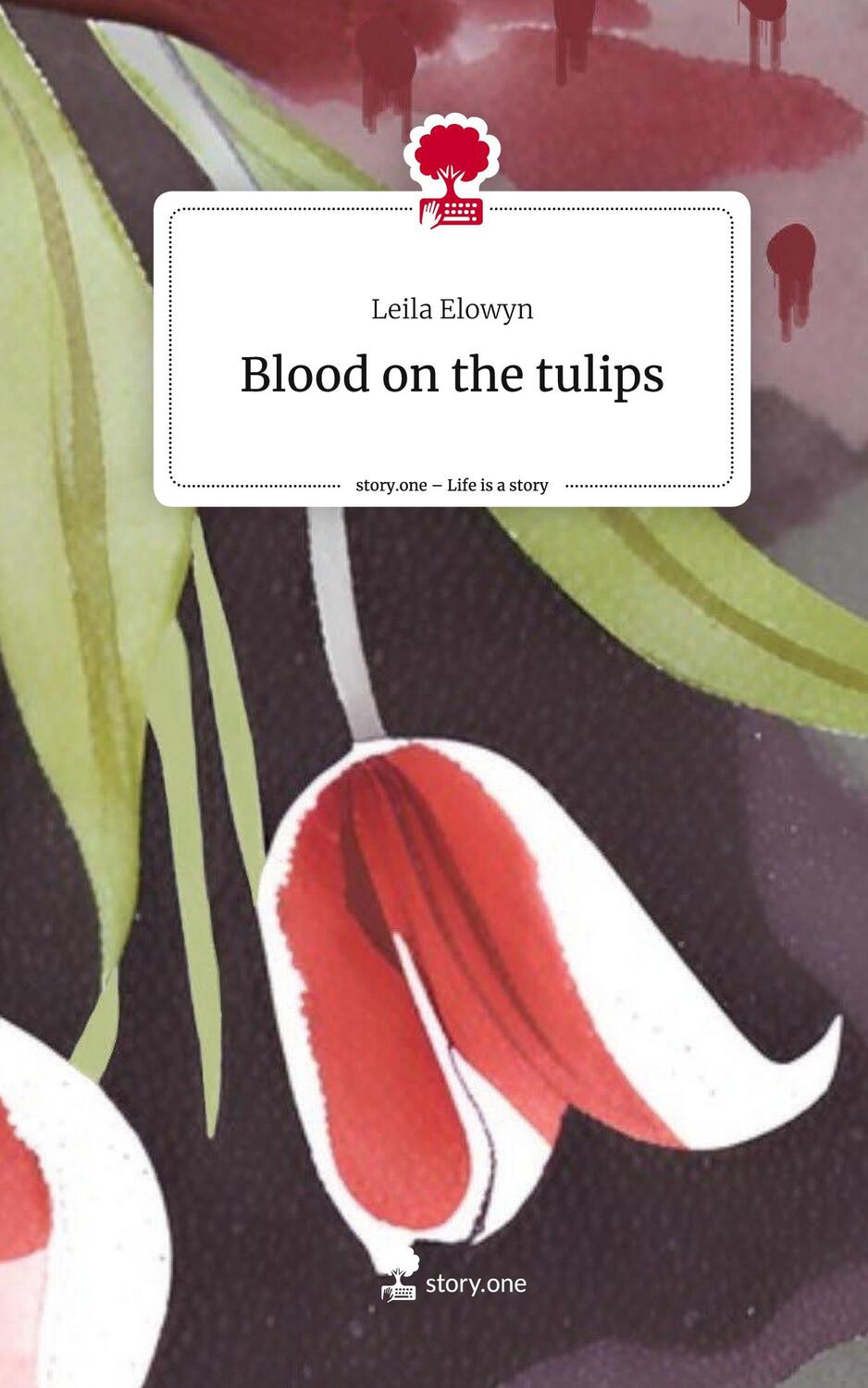 Cover: 9783711555144 | Blood on the tulips. Life is a Story - story.one | Leila Elowyn | Buch