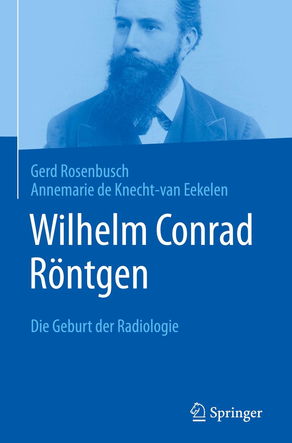Cover: 9783662656556 | Wilhelm Conrad Röntgen | Die Geburt der Radiologie | Buch | XIX | 2023