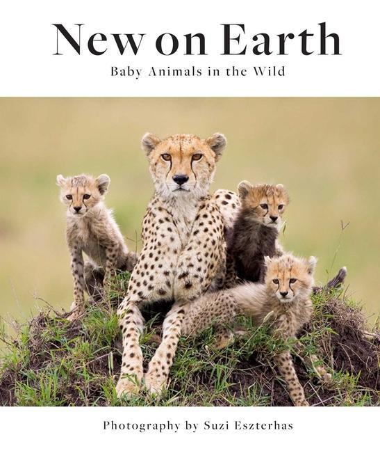 Cover: 9781647221423 | New on Earth | Baby Animals in the Wild | Suzi Eszterhas | Buch | 2021