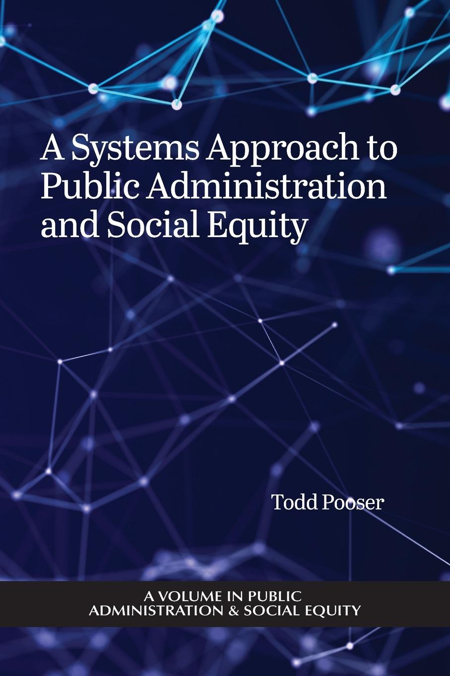 Cover: 9798887306827 | A Systems Approach to Public Administration and Social Equity | Pooser