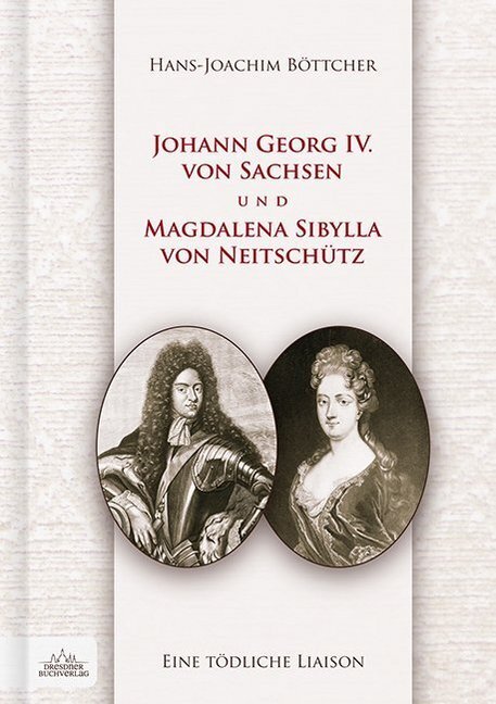 Cover: 9783941757431 | Johann Georg IV. von Sachsen und Magdalena Sibylla von Neitschütz