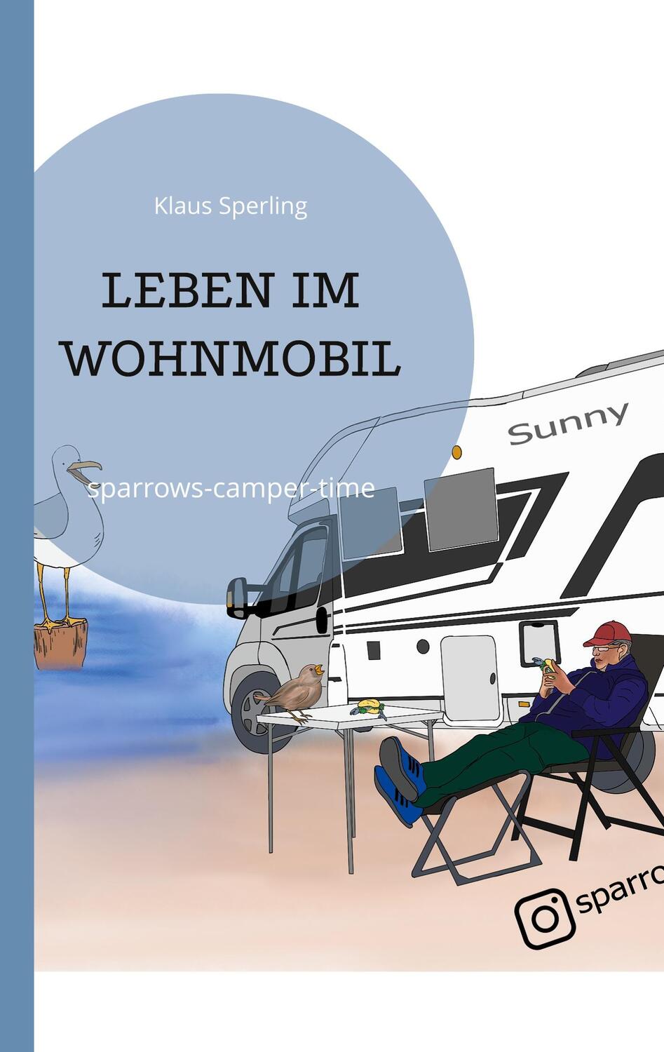 Cover: 9783743139909 | LEBEN IM WOHNMOBIL | sparrows-camper-time | Klaus Sperling | Buch