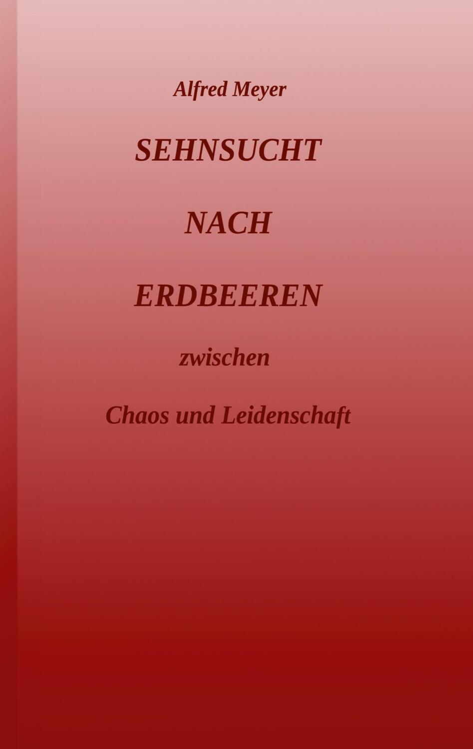 Cover: 9783743975309 | Sehnsucht nach Erdbeeren | zwischen Chaos und Leidenschaft | Meyer