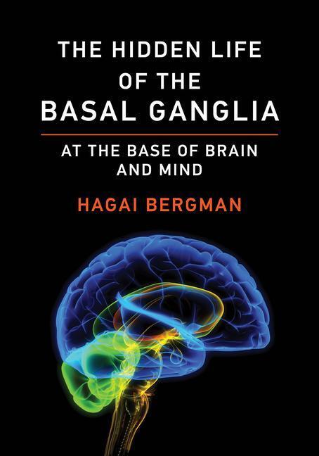 Cover: 9780262543118 | The Hidden Life of the Basal Ganglia | At the Base of Brain and Mind