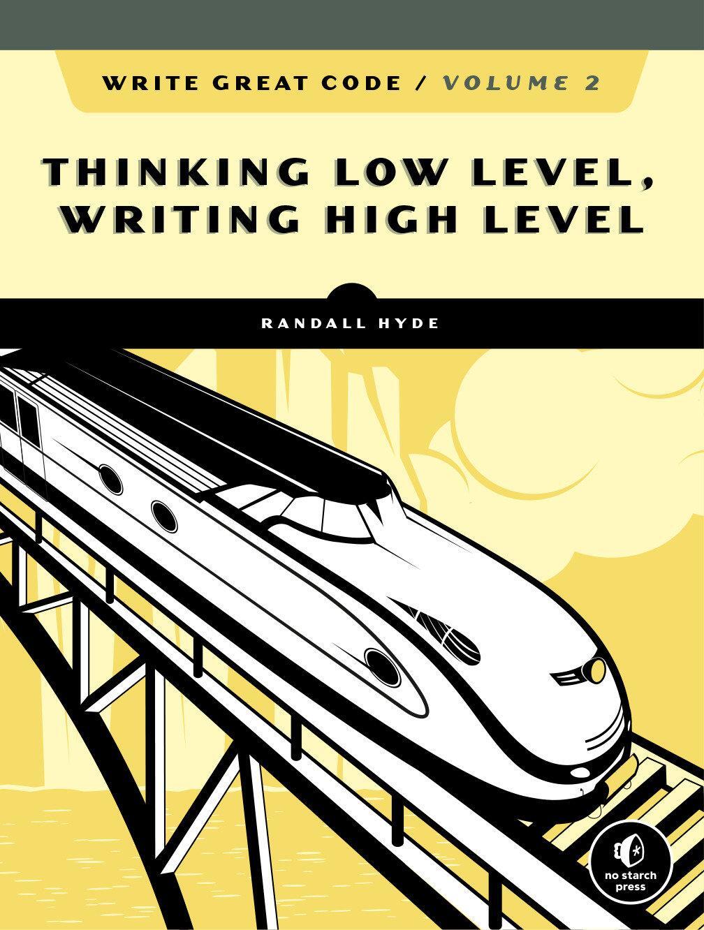 Cover: 9781718500389 | Write Great Code, Volume 2 | Thinking Low-Level, Writing High-Level