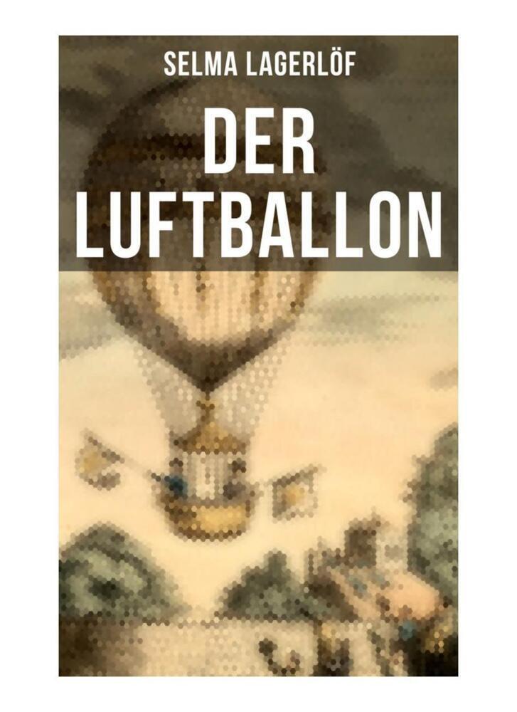 Cover: 9788027252664 | Der Luftballon | Der beliebte Kinderklassiker | Selma Lagerlöf | Buch