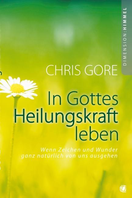 Cover: 9783936322163 | In Gottes Heilungskraft leben | Chris Gore | Taschenbuch | Deutsch