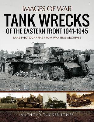 Cover: 9781473895003 | Tank Wrecks of the Eastern Front 1941 - 1945 | Anthony Tucker-Jones