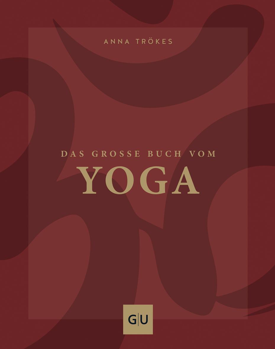 Cover: 9783833870897 | Das große Buch vom Yoga | Anna Trökes | Buch | GU Yoga &amp; Pilates