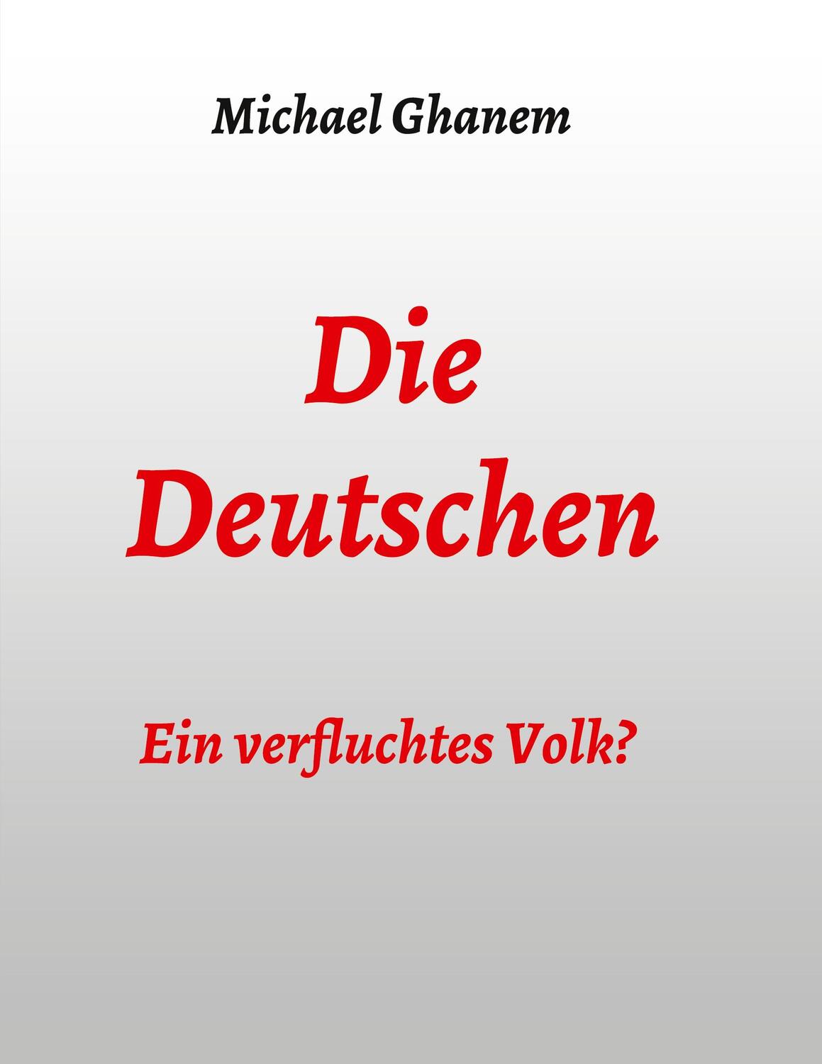 Cover: 9783347183643 | Die Deutschen: Ein verfluchtes Volk? | Michael Ghanem | Taschenbuch