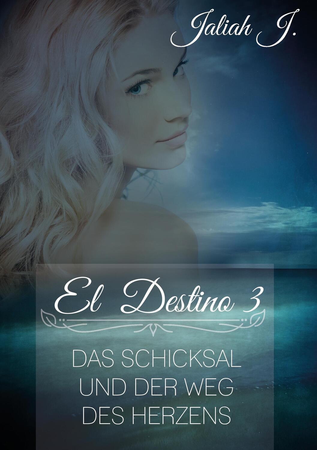 Cover: 9783734770272 | El Destino 3 | Das Schicksal und der Weg des Herzens, El Destino 3 | J