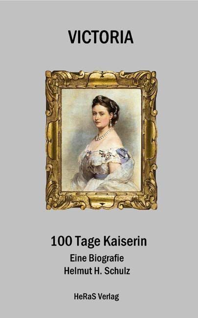 Cover: 9783944458649 | Victoria, 100 Tage Kaiserin | Helmut H. Schulz | Taschenbuch | Deutsch