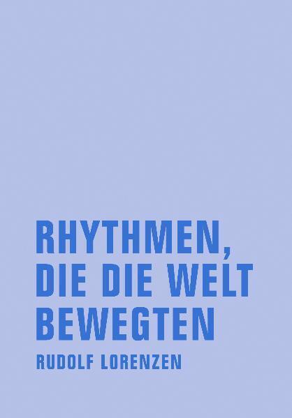 Cover: 9783940426284 | Rhythmen, die die Welt bewegten | Rudolf Lorenzen Werkausgabe