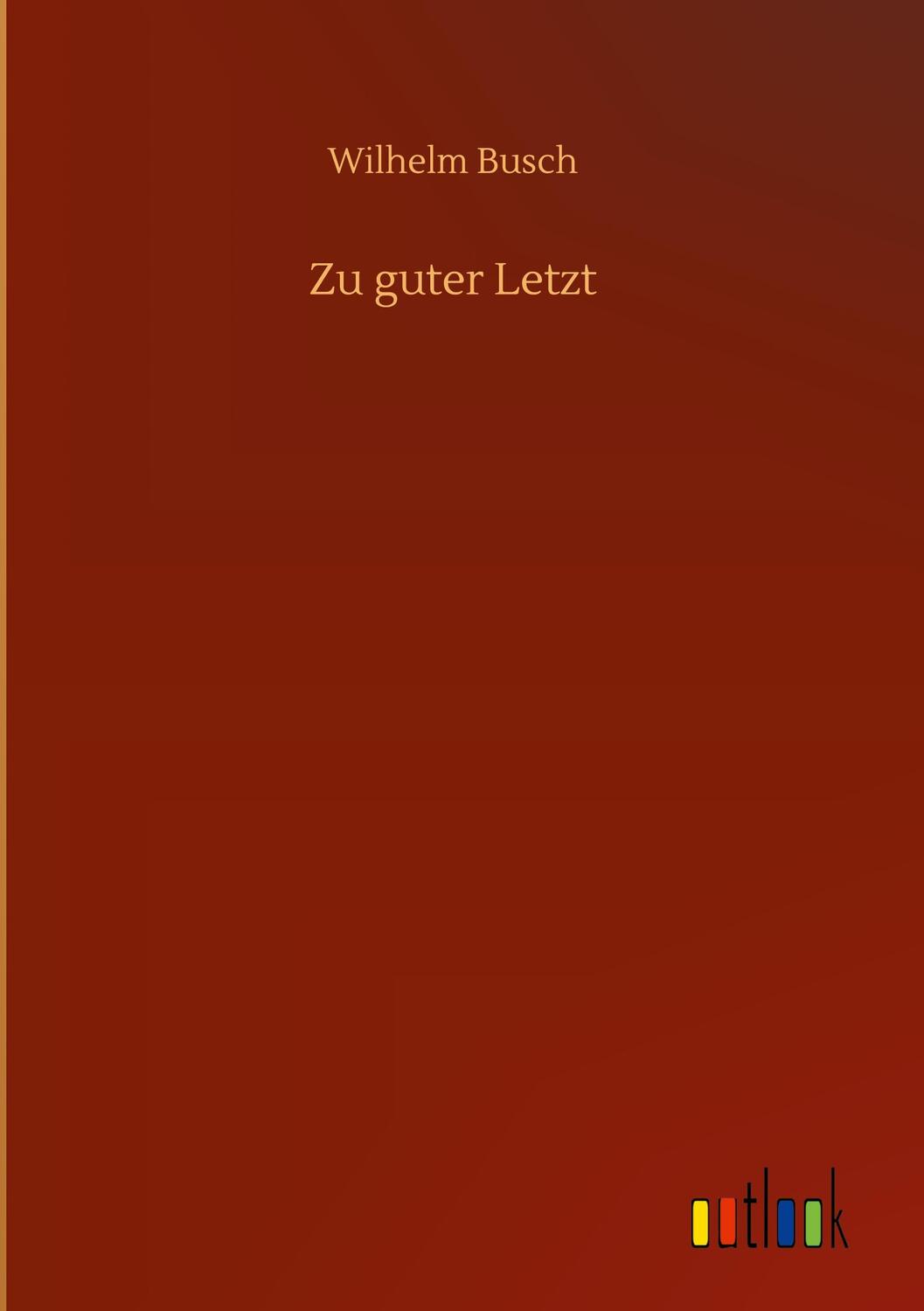 Cover: 9783752378719 | Zu guter Letzt | Wilhelm Busch | Buch | HC gerader Rücken kaschiert
