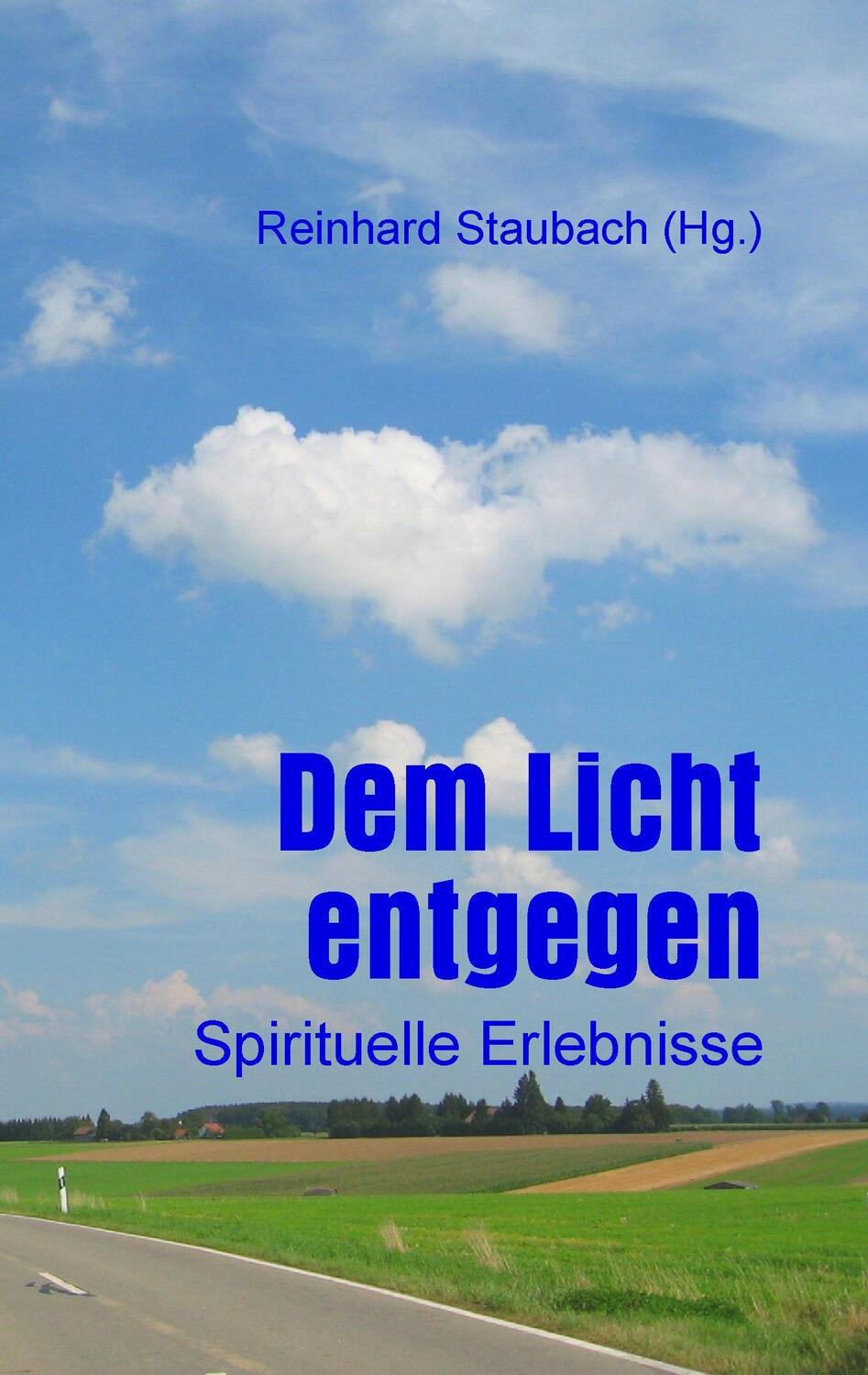 Cover: 9783735780300 | Dem Licht entgegen | Spirituelle Erlebnisse | Reinhard Staubach | Buch