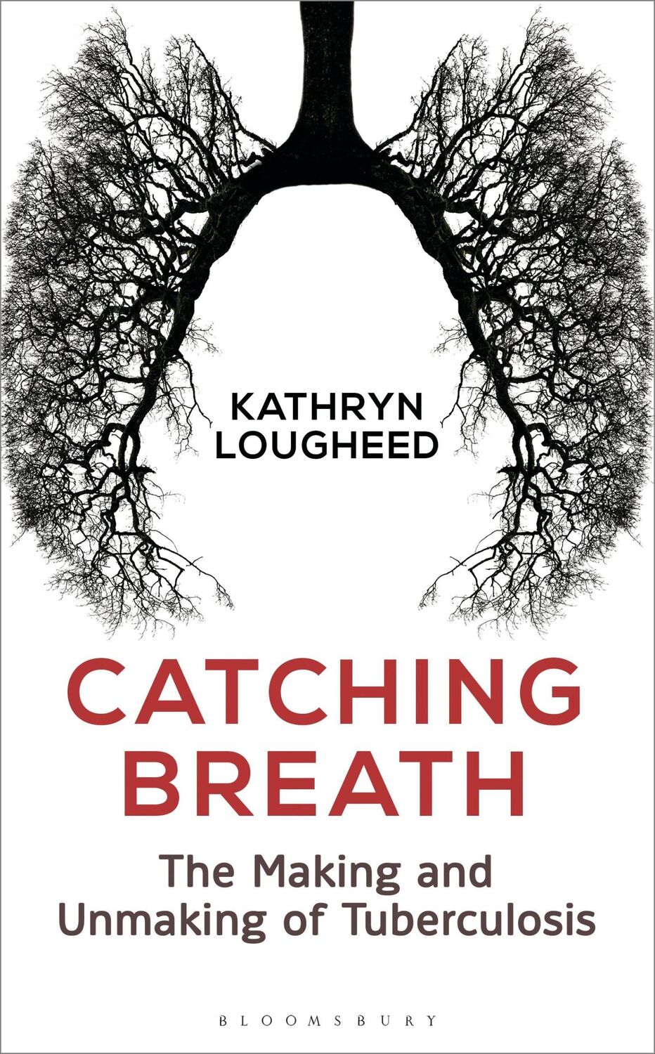 Cover: 9781472930330 | Catching Breath | The Making and Unmaking of Tuberculosis | Lougheed