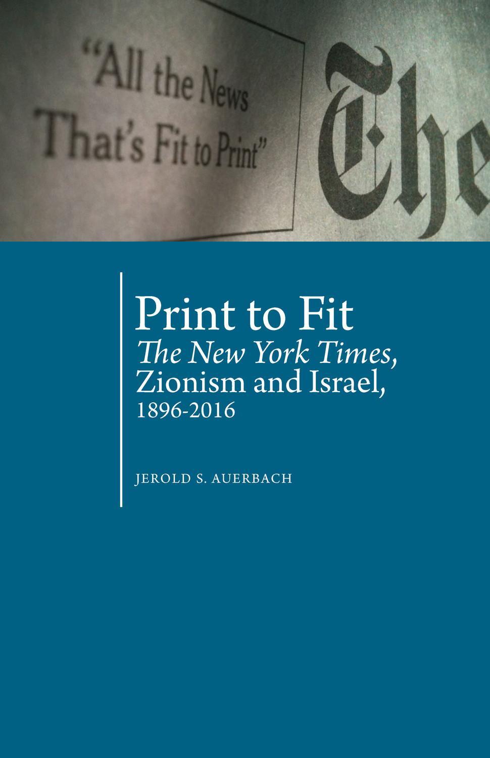 Cover: 9781618118981 | Print to Fit: The New York Times, Zionism and Israel (1896-2016)