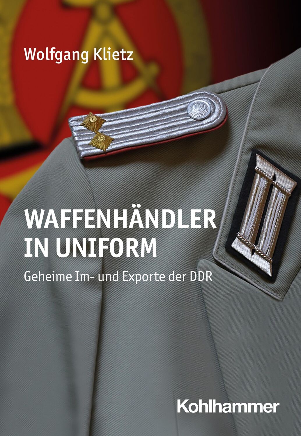 Cover: 9783170434608 | Waffenhändler in Uniform | Geheime Im- und Exporte der DDR | Klietz