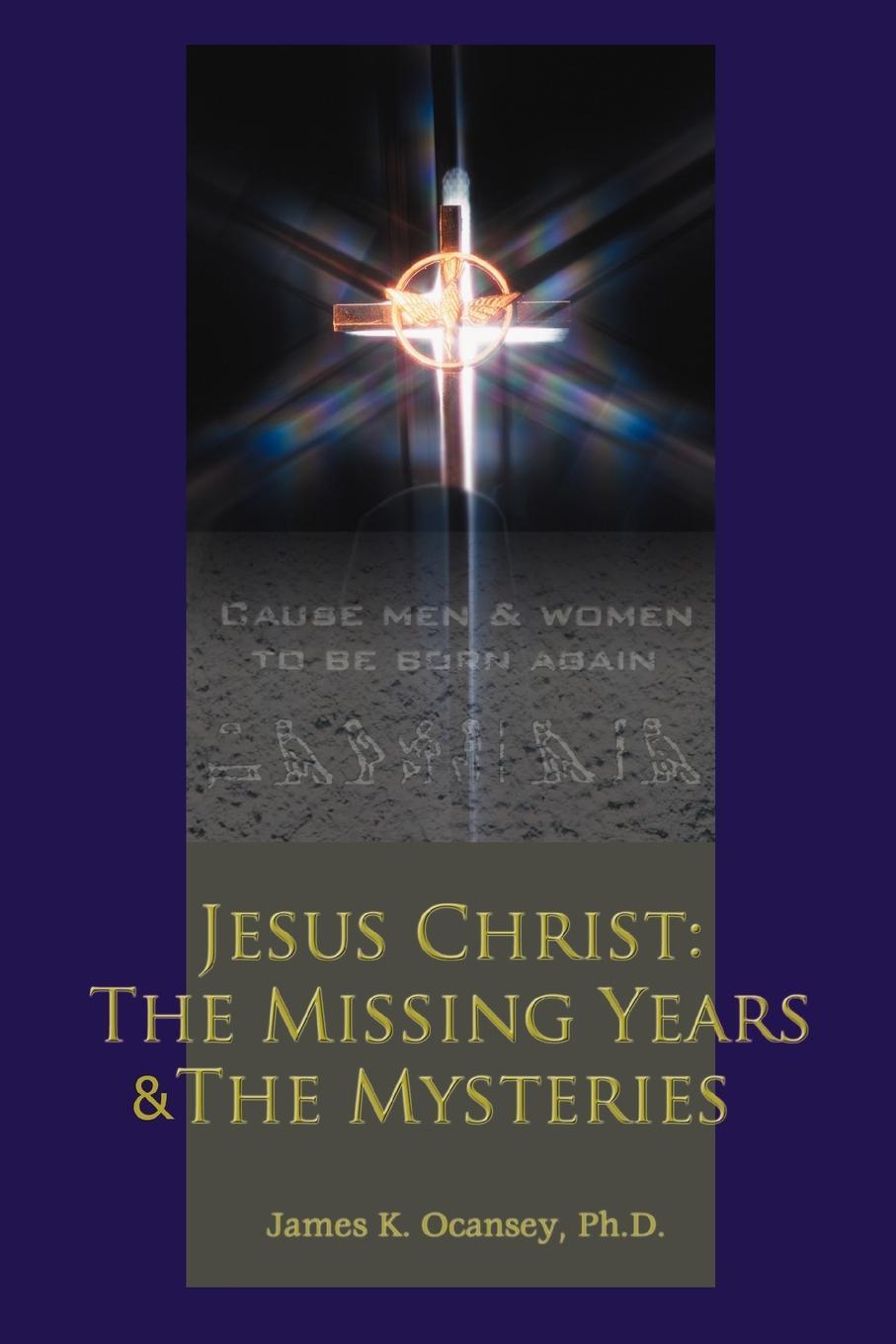 Cover: 9780595448906 | Jesus Christ | The Missing Years &amp; the Mysteries | James K. Ocansey