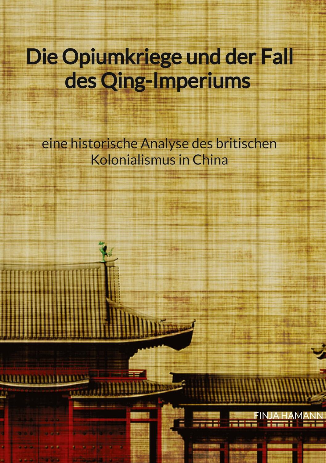 Cover: 9783347941915 | Die Opiumkriege und der Fall des Qing-Imperiums - eine historische...