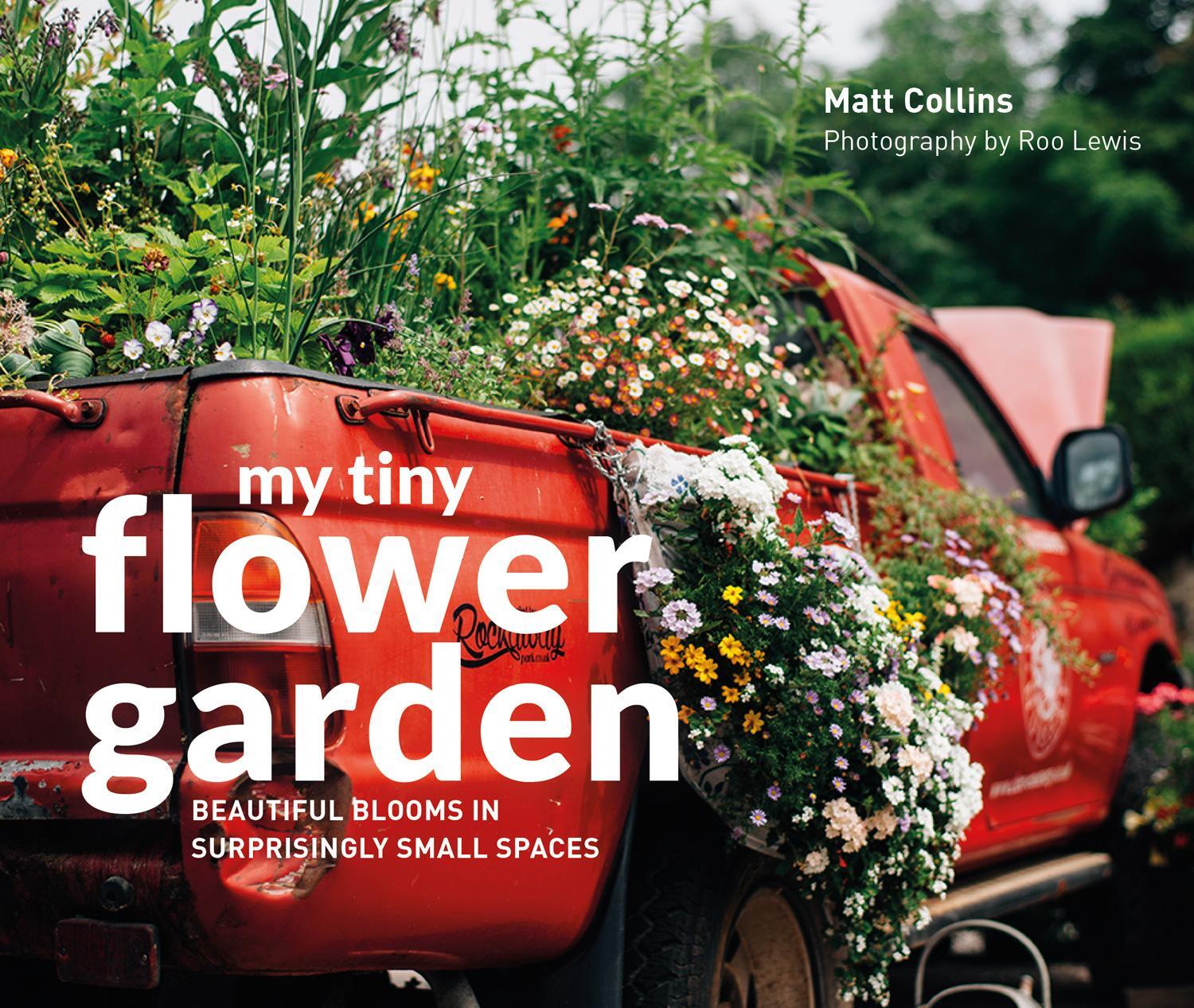 Cover: 9781910904732 | My Tiny Flower Garden | Beautiful Blooms in Surprisingly Small Spaces