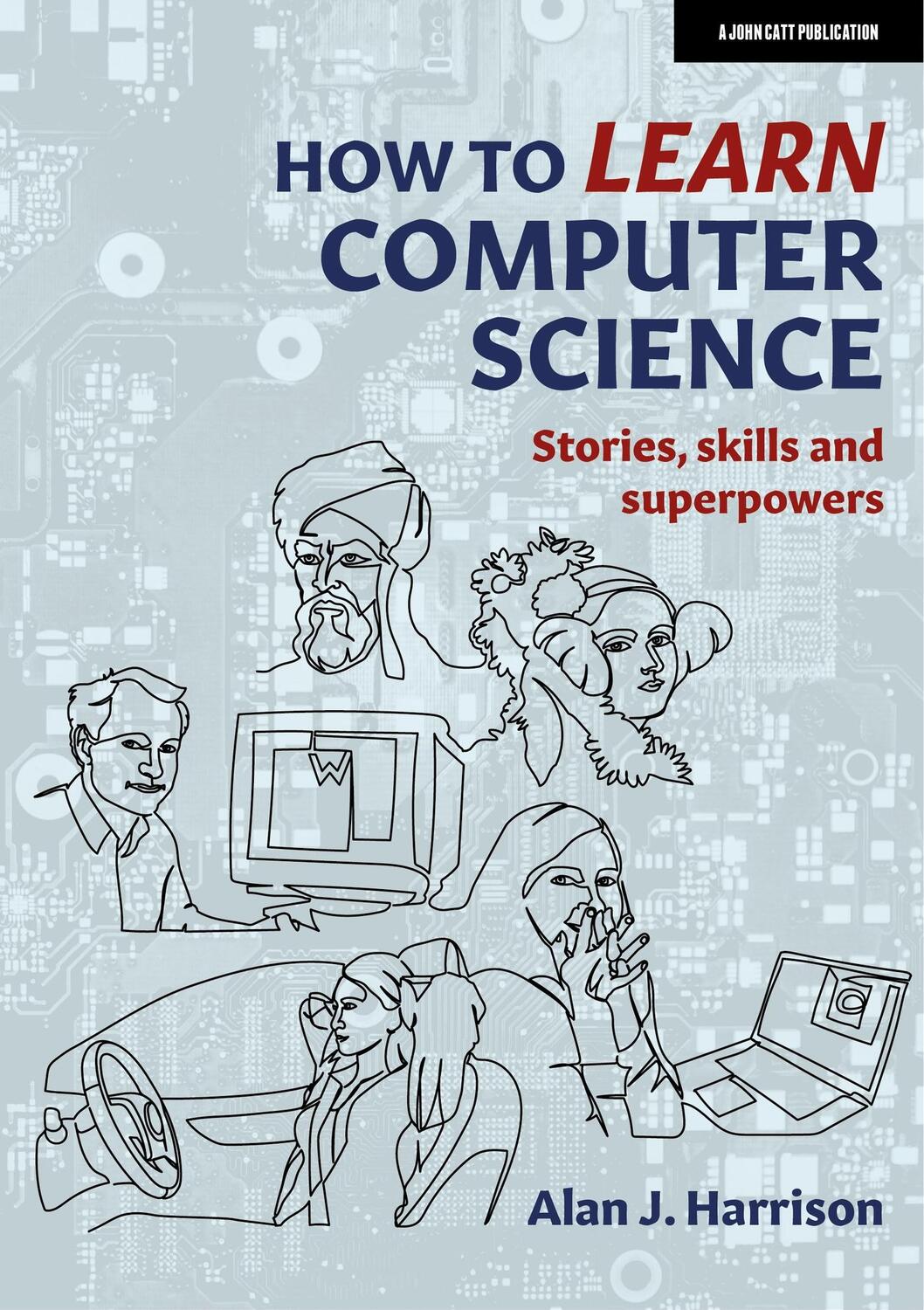 Cover: 9781915261366 | How to Learn Computer Science | Stories, skills and superpowers | Buch