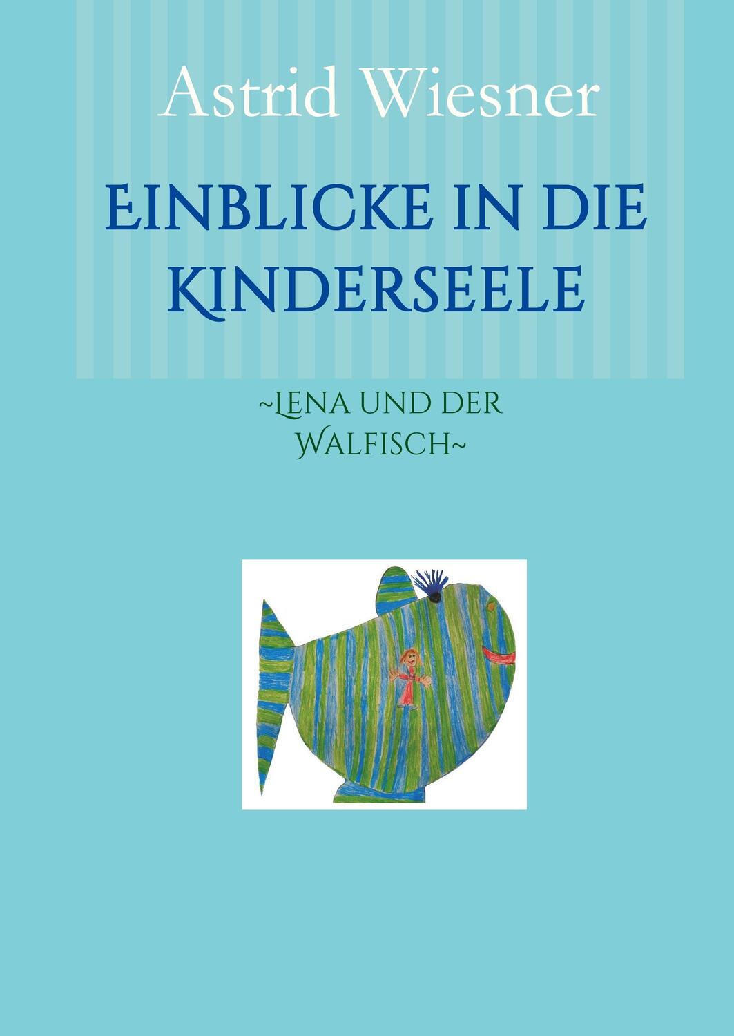 Cover: 9783981749328 | Einblicke in die Kinderseele | ~Lena und der Walfisch~ | Wiesner