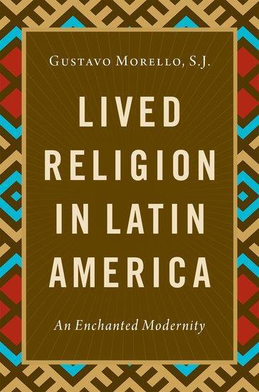 Cover: 9780197579633 | Lived Religion in Latin America | An Enchanted Modernity | Morello