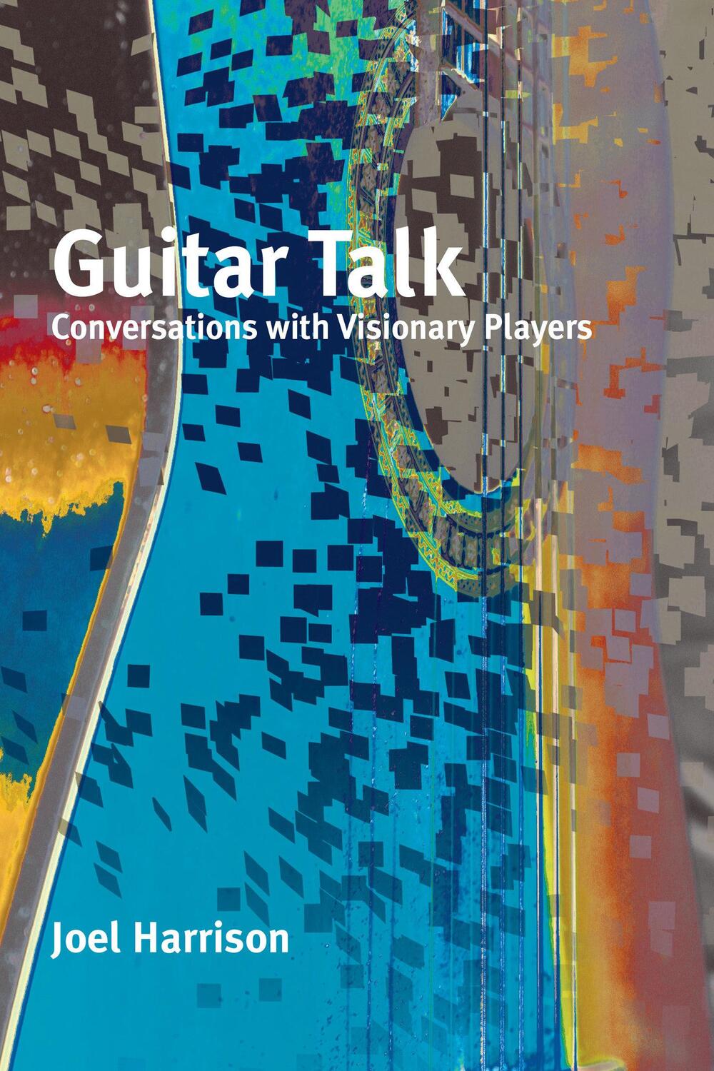 Cover: 9781949597134 | Guitar Talk | Conversations with Visionary Players | Joel Harrison