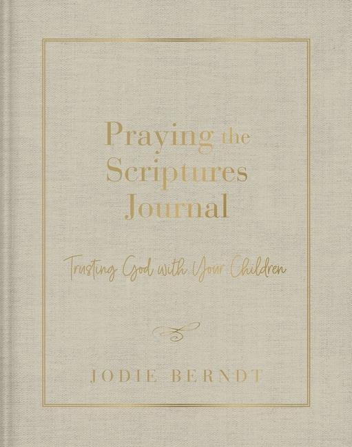 Cover: 9780310143451 | Praying the Scriptures Journal | Trusting God with Your Children